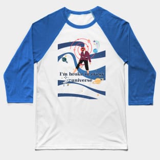 I'm broke in every universe Baseball T-Shirt